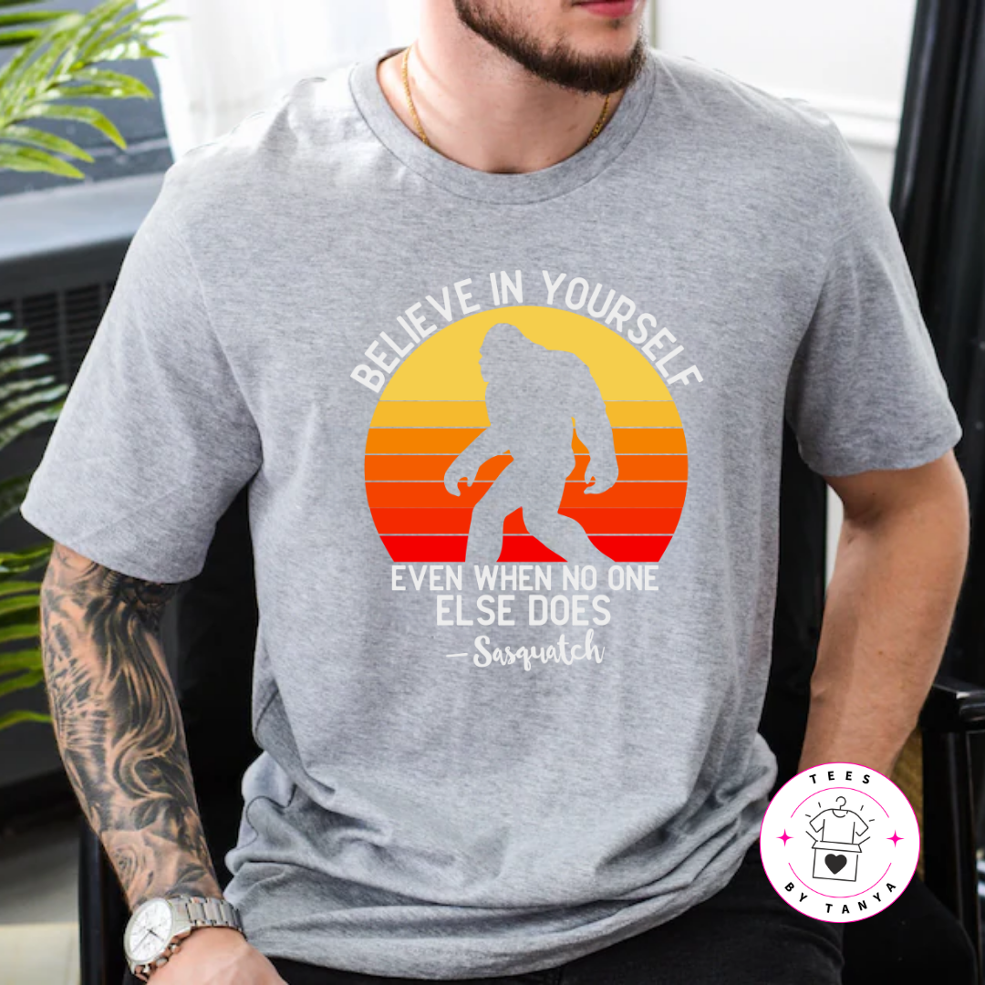 Sasquatch Motivational Believe in Yourself Shirt