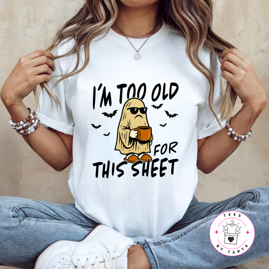 Funny Halloween “I’m Too Old For This Sheet” Ghost T-Shirt