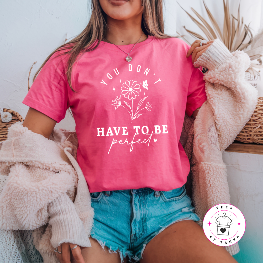 Uplifting Message Shirt – You Don’t Have to Be Perfect