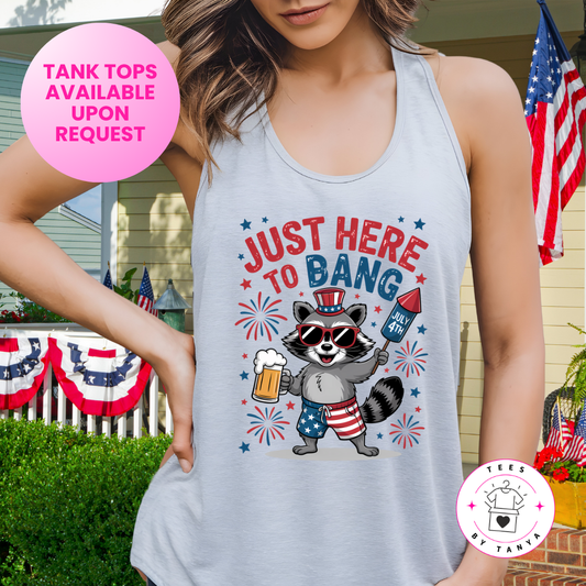 Just Here to Bang Shirt with Raccoon and Fireworks | Funny 4th of July Tee