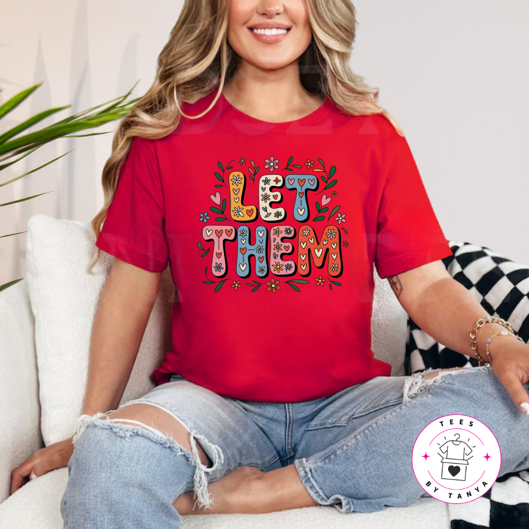 Motivational LET THEM T-Shirt with Flower & Heart