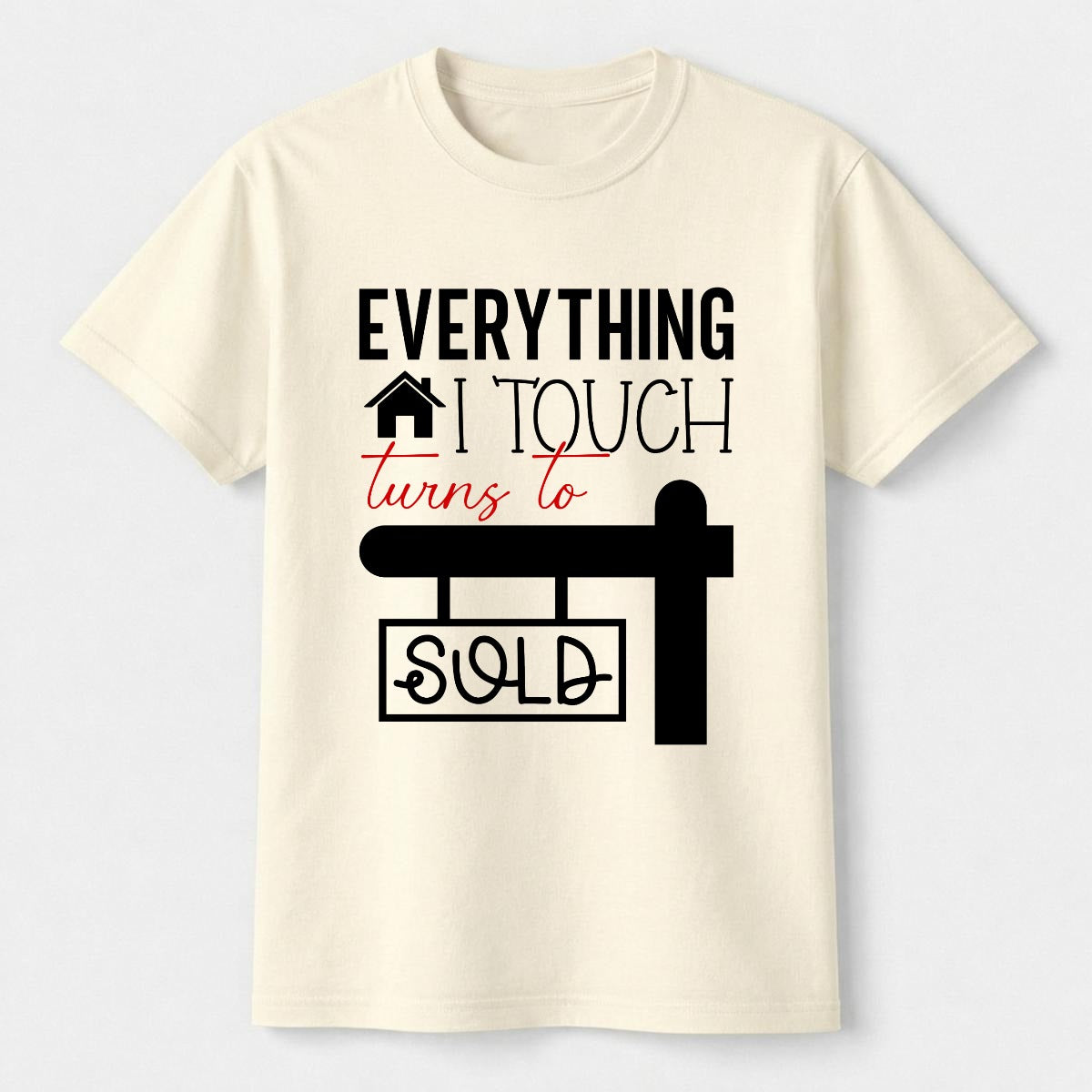 Everything I Touch Turns to Sold Realtor Shirt - Comfort Colors Real Estate Agent Tee