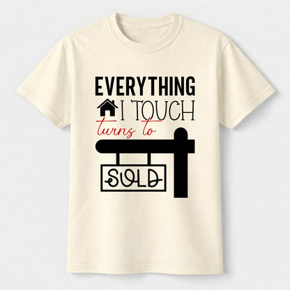 Everything I Touch Turns to Sold Realtor Shirt - Comfort Colors Real Estate Agent Tee