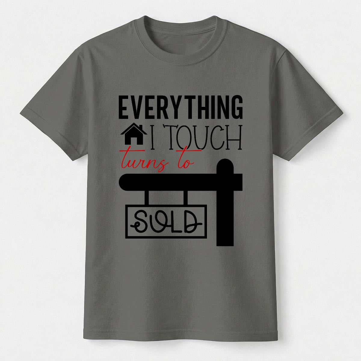 Everything I Touch Turns to Sold Realtor Shirt - Comfort Colors Real Estate Agent Tee