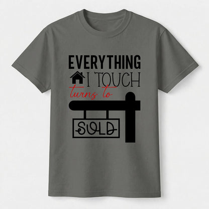 Everything I Touch Turns to Sold Realtor Shirt - Comfort Colors Real Estate Agent Tee