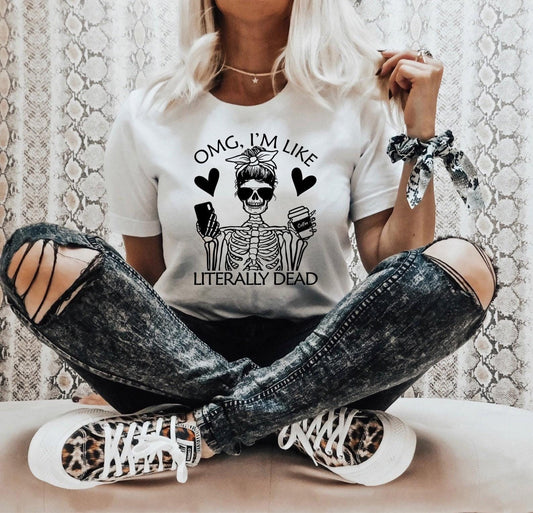 Skeleton Girl Shirt – "OMG, I'm Like Literally Dead" Graphic T-Shirt, Sweatshirt, or Hoodie