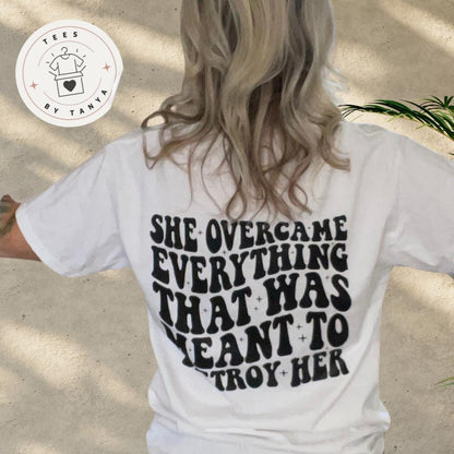 She Overcame Everything T-Shirt - Empowering Women’s Tee - Inspirational Feminist Shirt - Positive Message T-Shirt - Motivational Apparel