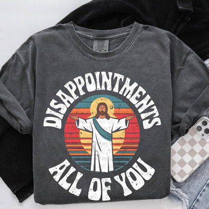 Jesus Disappointments All of You Shirt | Funny Christian T-Shirt, Sweatshirt, Hoodie | Religious Graphic Jesus Apparel