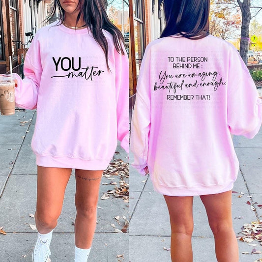 You Matter Shirt | Positive Affirmation Sweatshirt, Hoodie, Tank Top | Motivational Apparel | Uplifting Message for Women, Men